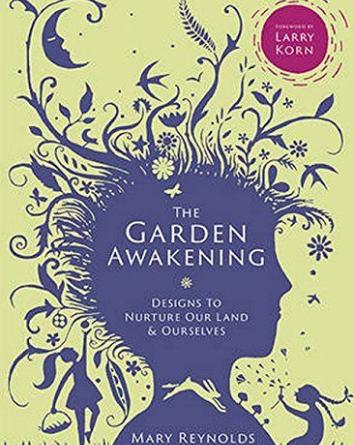 THE GARDEN AWAKENING: Designs to Nurture Our Land & Ourselves